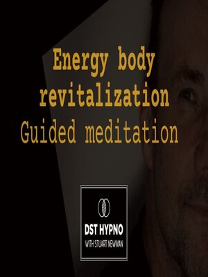 cover image of Energy body revitalization meditation guided--A guided meditation--DST Hypno with Stu Newman